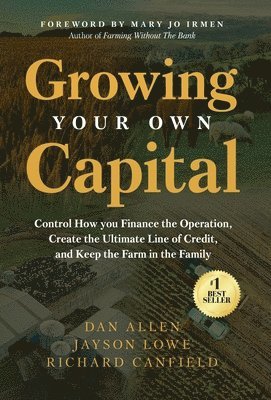 Dan Allen, Jayson Lowe, Richard Canfield - Growing Your Own Capital, Inbunden