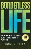 bokomslag Borderless Life: How to Build Your Ever-Expanding Future