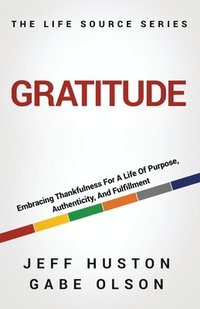 bokomslag Gratitude: Embracing Thankfulness for a Life of Purpose, Authenticity, and Fulfillment