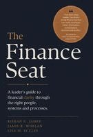 Kieran C. James, Jamie R. Whelan - The Finance Seat: A Leader's Guide to Financial Clarity Through the Right People, Systems, and Processes, Inbunden