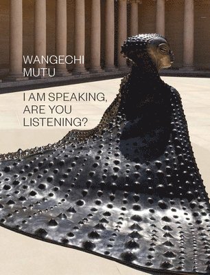 bokomslag Wangechi Mutu: I Am Speaking, Are You Listening?