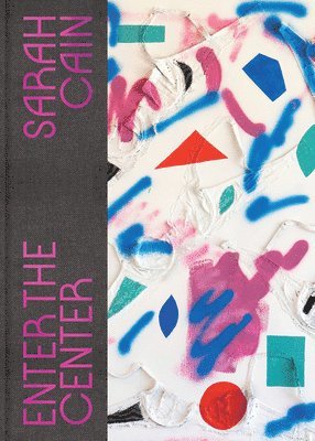 Lauren Haynes, Ian Berry - Sarah Cain: Enter the Center, Inbunden