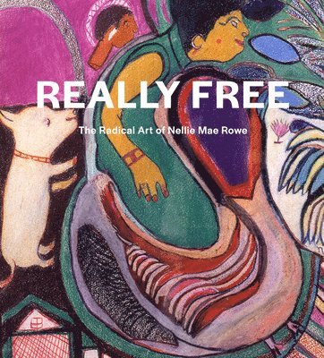 Really Free: The Radical Art of Nellie Mae Rowe 1