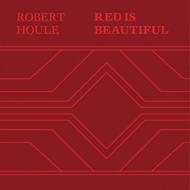 bokomslag Robert Houle: Red Is Beautiful