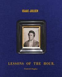 bokomslag Isaac Julien: Lessons of the Hour - Frederick Douglass