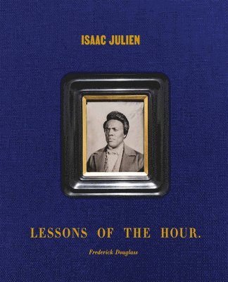 bokomslag Isaac Julien: Lessons of the Hour - Frederick Douglass