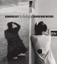 bokomslag Dawoud Bey & Carrie Mae Weems: In Dialogue