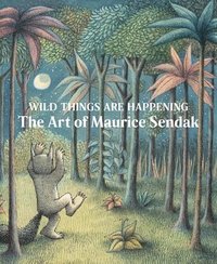 bokomslag Wild Things Are Happening: The Art of Maurice Sendak