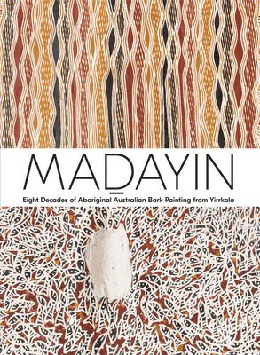 Madayin: Eight Decades of Aboriginal Australian Bark Painting from Yirrkala 1