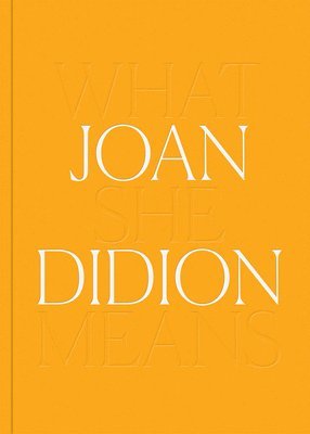 bokomslag Joan Didion: What She Means