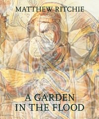 bokomslag Matthew Ritchie: A Garden in the Flood