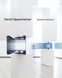 bokomslag Sarah Oppenheimer: Sensitive Machine