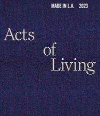 bokomslag Made in L.A. 2023: Acts of Living