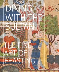bokomslag Dining with the Sultan: The Fine Art of Feasting
