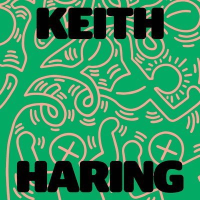 Sarah Loyer - Keith Haring: Art Is for Everybody, Inbunden