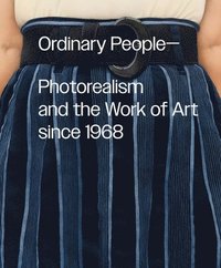 bokomslag Ordinary People: Photorealism and the Work of Art Since 1968