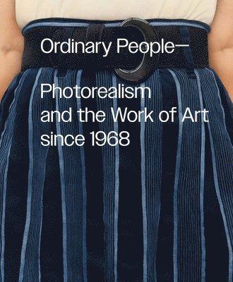 bokomslag Ordinary People: Photorealism and the Work of Art since 1968