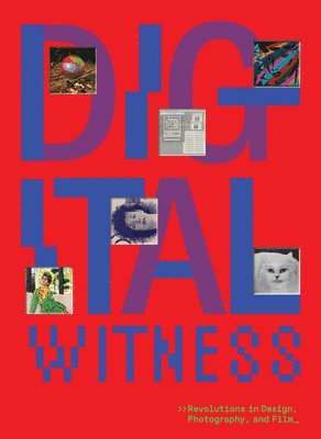 bokomslag Digital Witness: Revolutions in Design, Photography, and Film