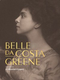 bokomslag Belle Da Costa Greene: A Librarian's Legacy