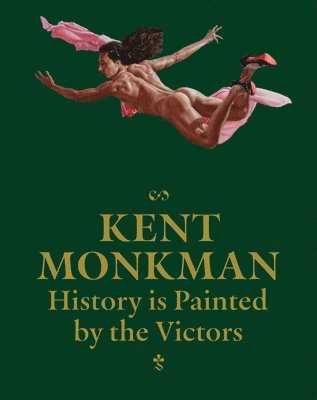 Léuli Eshrāghi, John P. Lukavic - Kent Monkman: History is Painted by the Victors, Inbunden