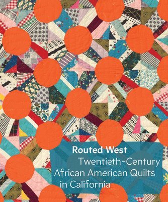 Routed West: Twentieth-Century African American Quilts in California