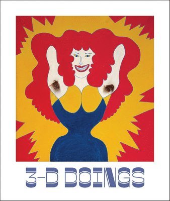 bokomslag 3-D Doings: The Imagist Object in Chicago Art