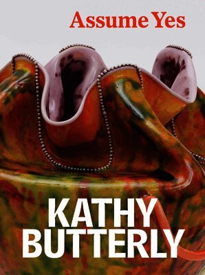 Butterly, Kathy, Ian Berry - Kathy Butterly: Assume Yes, Inbunden