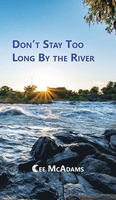 Cee McAdams - Don't Stay Too Long by the River, Inbunden