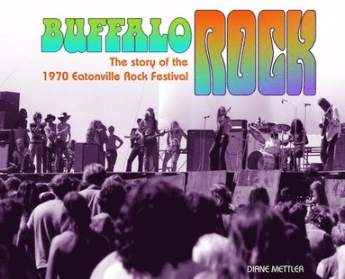 Diane Mettler - Buffalo Rock: The story of the 1970 Eatonville Rock Festival, Inbunden