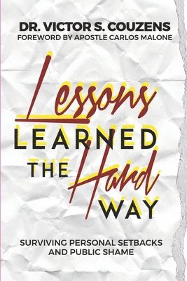 bokomslag Lessons Learned The Hard Way: Surviving Personal Setbacks and Public Shame