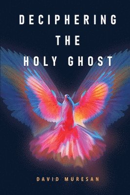 David Muresan - Deciphering the Holy Ghost, Häftad