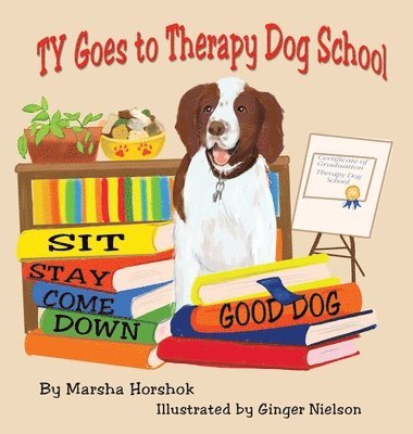 Marsha Horshok - Ty Goes to Therapy Dog School, Inbunden
