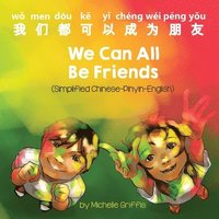 bokomslag We Can All Be Friends (Simplified Chinese-Pinyin-English)