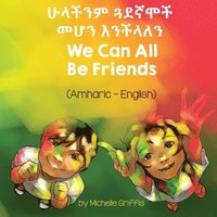 bokomslag We Can All Be Friends (Amharic-English)