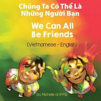 bokomslag We Can All Be Friends (Vietnamese-English)