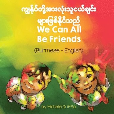 Michelle Griffis - We Can All Be Friends (Burmese-English), Häftad