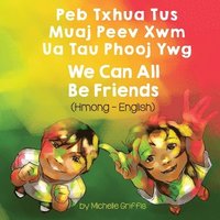 bokomslag We Can All Be Friends (Hmong-English)