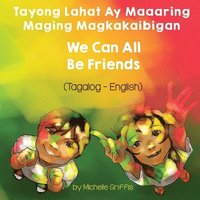 bokomslag We Can All Be Friends (Tagalog-English) Tayong Lahat ay Maaaring Maging Magkakaibigan