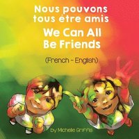bokomslag We Can All Be Friends (French-English) Nous pouvons tous tre amis