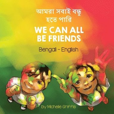 bokomslag We Can All Be Friends (Bengali-English)