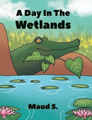 Maud S, S.,Maud,, Maud S. - Day In The Wetlands, Inbunden