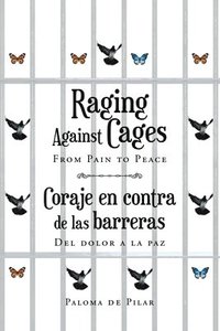 bokomslag Raging Against Cages From Pain to Peace Coraje en contra de las barreras del dolor a la paz