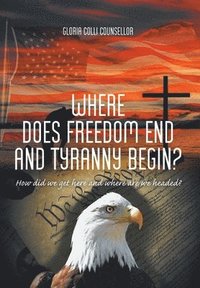 bokomslag Where Does Freedom End and Tyranny Begin?