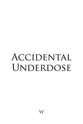 Accidental Underdose 1