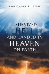 bokomslag I Survived Hell and Landed in Heaven on Earth