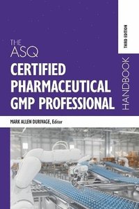 bokomslag The ASQ Certified Pharmaceutical GMP Professional Handbook