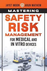 bokomslag Mastering Safety Risk Management for Medical and In Vitro Devices