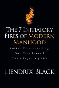 bokomslag The 7 Initiatory Fires of Modern Manhood