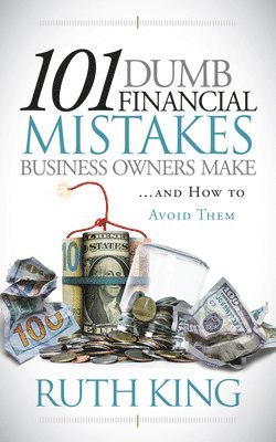 101 Dumb Financial Mistakes Business Owners Make and How to Avoid Them 1