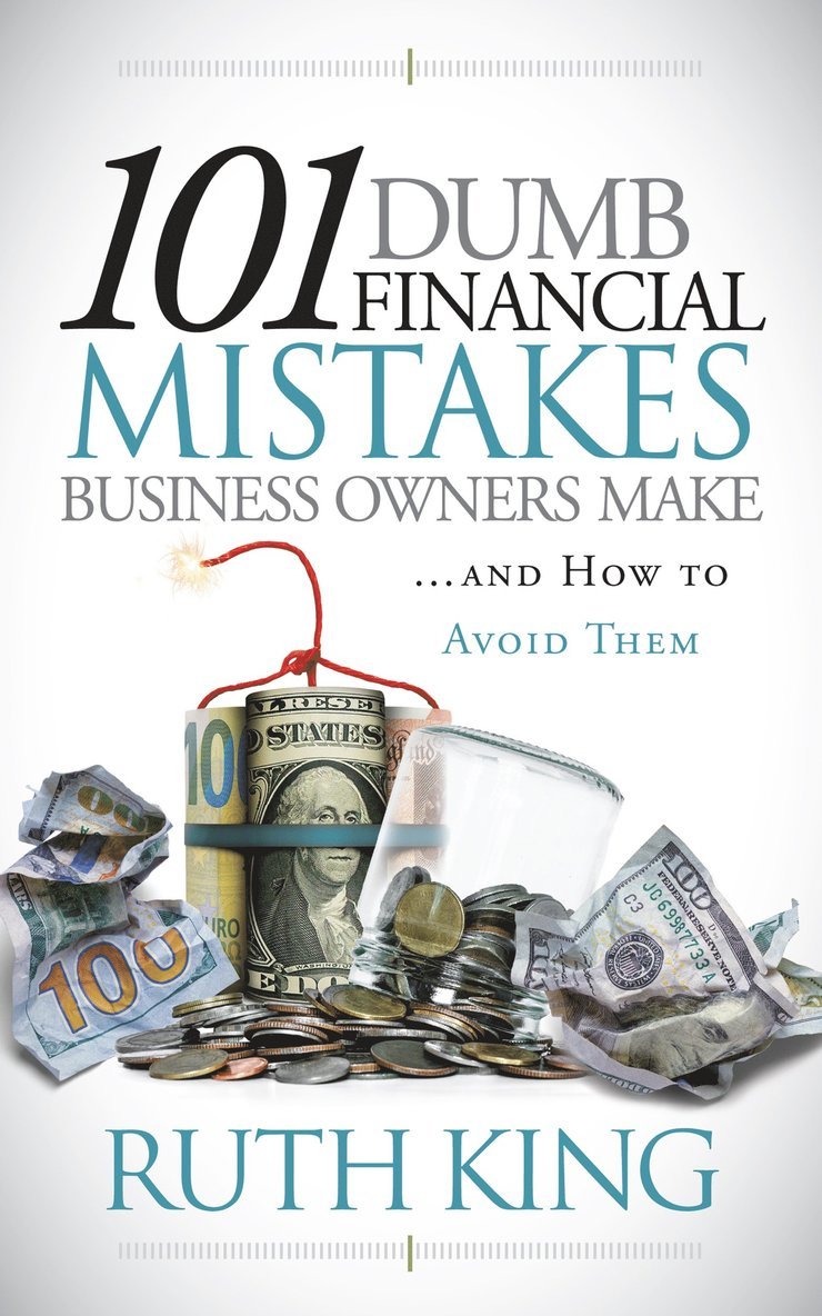 Ruth King - 101 Dumb Financial Mistakes Business Owners Make and How to Avoid Them, Häftad